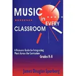 MUSIC IN EVERY CLASSROOM: A RESOURCE GUIDE FOR INTEGRATING MUSIC ACROSS THE CURRICULUM, GRADES K-8