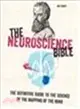 The Neuroscience Bible ― The Definitive Guide to the Science of the Mapping of the Mind