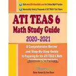 ATI TEAS 6 MATH STUDY GUIDE 2020 - 2021: A COMPREHENSIVE REVIEW AND STEP-BY-STEP GUIDE TO PREPARING FOR THE ATI TEAS 6 MATH