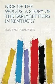 Nick of the Woods; a Story of the Early Settlers in Kentucky