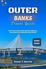 Outer Banks Travel Guide 2025 - 2026: Unveil North Carolina’s Scenic Shoreline of Lighthouses, Dunes, Seafood, and Unforgettable Family Memories (Wander ... Travels for the Soulful Explorers Book 21)