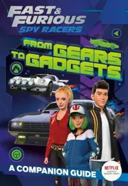 From Gears to Gadgets: A Companion Guide (Fast & Furious: Spy Racers)