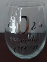 40 & A QUARANTINE QUEEN STEMLES WINE GLASS...SOCIAL DISTANCING QUARANTINE GIFT