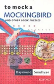 To Mock a Mockingbird and Other Logic Puzzles by Smullyan Raymond Oscar Ewing P
