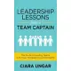 Leadership Lessons from a Team Captain: The Guide to Leading Teams with Trust, Transparency and Empathy