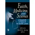 FAITH, MEDICINE, AND SCIENCE: A FESTSCHRIFT IN HONOR OF DR. DAVID B. LARSON