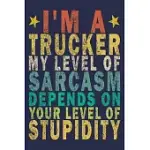 I’’M A TRUCKER MY LEVEL OF SARCASM DEPENDS ON YOUR LEVEL OF STUPIDITY: FUNNY VINTAGE TRUCK DRIVER GIFTS JOURNAL