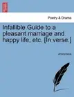 Infallible Guide to a Pleasant Marriage and Happy Life, Etc. [in Verse.] by Anon