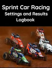 Sprint Car Racing Settings and Results Logbook - The essential workbook for any Racer or Mechanic.
