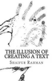 The illusion of creating a text by Shaifur Rahman (English) Paperback Book