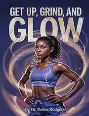 Get Up, Grind, and Glow