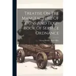 TREATISE ON THE MANUFACTURE OF GUNS AND TEXT-BOOK OF SERVICE ORDNANCE