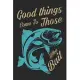 Good things come to those who bait: Fishing Log Book for kids and men, 120 pages notebook where you can note your daily fishing experience, memories a