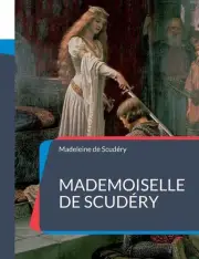 Mademoiselle de Scudry: sa vie et sa correspondance, avec un choix de ses po?sie