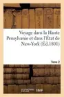 Voyage Dans La Haute Pensylvanie Et Dans l'tat de New-York Tome 2 by J. Hecor St