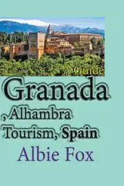 Granada, Alhambra Tourism, Spain: A Guide by Albie Fox Paperback Book