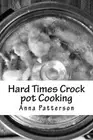 Hard Times Crock pot Cooking. Patterson New 9781480282742 Fast Free Shipping<|