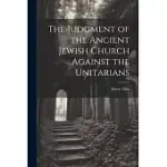 THE JUDGMENT OF THE ANCIENT JEWISH CHURCH AGAINST THE UNITARIANS