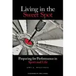 LIVING IN THE SWEET SPOT: PREPARING FOR PERFORMANCE IN SPORT AND LIFE