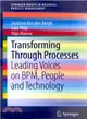 Transforming Through Processes ― Leading Voices on Bpm, People and Technology