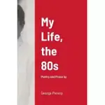 MY LIFE, THE 80S: POETRY AND PROSE BY GEORGE PERENY