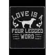 Love Is A Four Legged Word: Only Dog and Puppy Owners and Pet Lovers Will Understand This Book. Great Notebook for All Breed Owners.