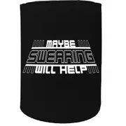 Alcohol Stubby Holder - Maybe Swearing Will Help - Funny Novelty Birthday Gift Joke Beer Can Bottle