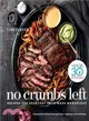 No Crumbs Left ― Whole30 Endorsed, Recipes for Everyday Food Made Marvelous