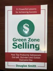 Green Zone Selling : How Top Producing Salespeople Out-Sell, Out-Earn