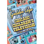 THE GOLDEN AGE OF CHICAGO CHILDREN’S TELEVISION