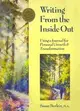 Writing From the Inside Out: Using a Journal for Personal Growth & Transformation