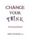 Change Your Think - Companion Guide by Plachy M. a., Kris V. -Paperback