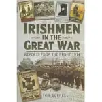 IRISHMEN IN THE GREAT WAR 1914-1918: IRISH NEWSPAPER STORIES 1914