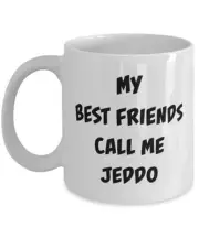 Jeddo Coffee Mug My Best Friends Call Me Jeddotea Cup For Mom For Dad For