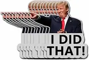 (Giant Size) 10 Pack Trump I Did That Funny Stickers Laptop Bumper Decal Window Waterproof Car Stickers