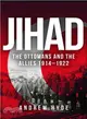 Jihad ─ The Ottomans and the Allies 1914-1922