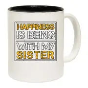 Sister Happiness Is Being With My Sister Mug Cup