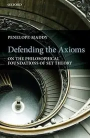 Defending the Axioms: On the Philosophical Foundations of Set Theory by Penelope Maddy (2013-05-05)
