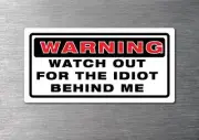 Idiot behind me sticker water & fade proof vinyl funny car rude