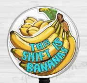 This Shift is Bananas Badge Holder, Crazy Shift Badge Reel, EMT Retractable 6585