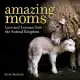 Amazing Moms: Love and Lessons from the Animal Kingdom