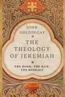 John Goldingay The Theology of Jeremiah – The Book, the Man, the Mes (Paperback)