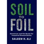 SOIL TO FOIL: ALUMINUM AND THE QUEST FOR INDUSTRIAL SUSTAINABILITY
