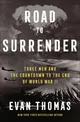 Road to Surrender: Three Men and the Countdown to the End of World War II