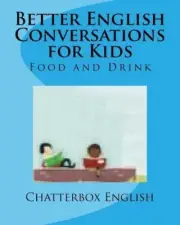 Better English Conversations for Kids: Food and Drink by Chatterbox English (Eng