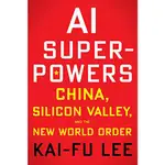 AI SUPERPOWERS: CHINA, SILICON VALLEY,/KAI-FU LEE ESLITE誠品