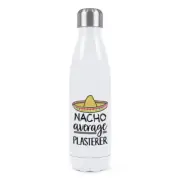 Nacho Average Plasterer Double Wall Water Bottle Worlds Best Joke Funny