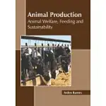 ANIMAL PRODUCTION: ANIMAL WELFARE, FEEDING AND SUSTAINABILITY