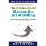 THE GOLDEN GOOSE MASTERS SELLING: PROVEN METHODS THAT WILL GROW YOUR SALES EXPONENTIALLY