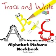TRACE AND WRITE: ALPHABET PICTURE WORKBOOK By David Martin **BRAND NEW**
